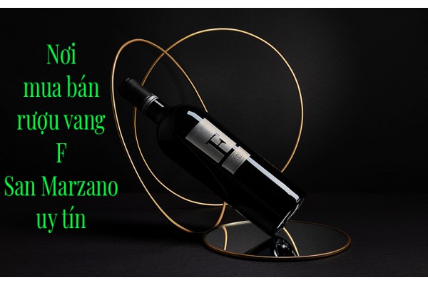 Nơi mua bán rượu vang F San Marzano Negroamaro uy tín
